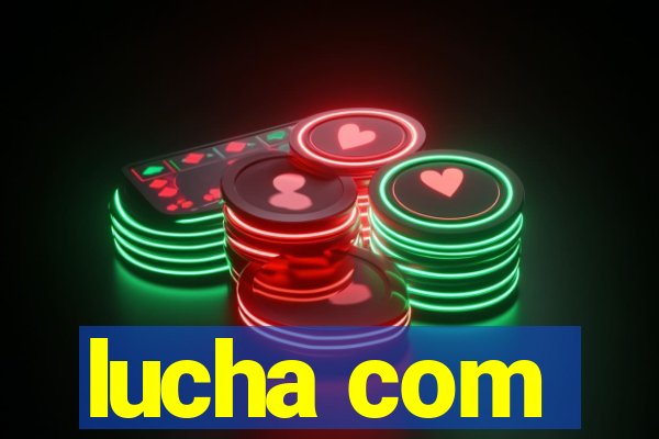 lucha com