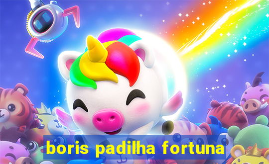 boris padilha fortuna