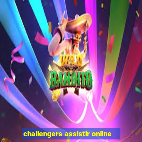 challengers assistir online