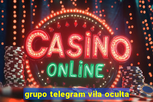 grupo telegram vila oculta