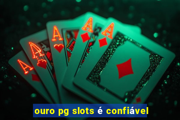 ouro pg slots é confiável