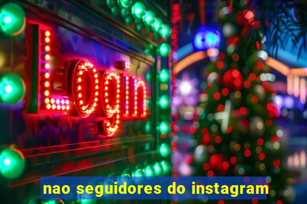 nao seguidores do instagram