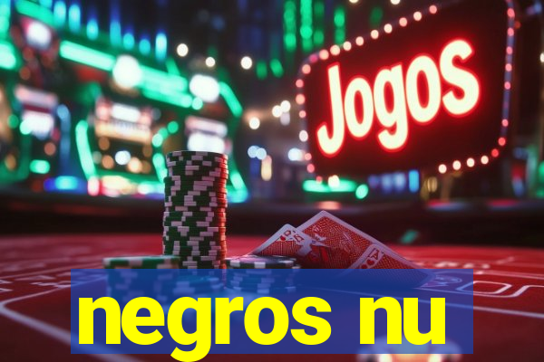 negros nu