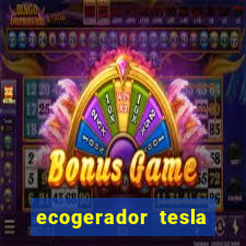 ecogerador tesla reclame aqui