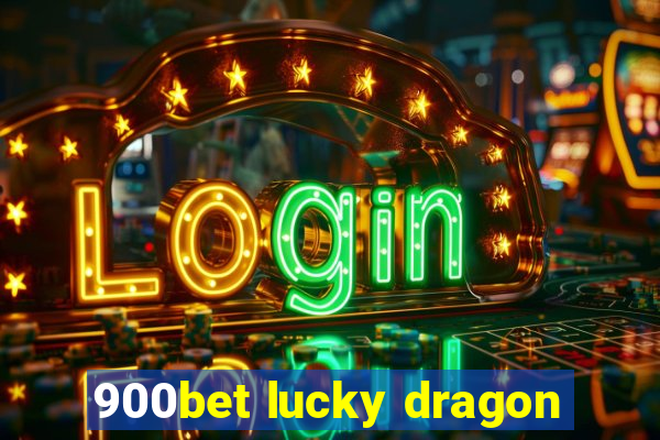 900bet lucky dragon