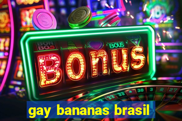 gay bananas brasil