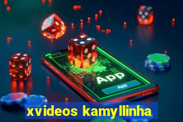 xvideos kamyllinha