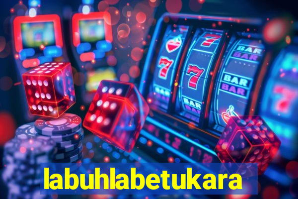 labuhlabetukara