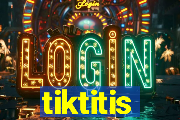 tiktitis